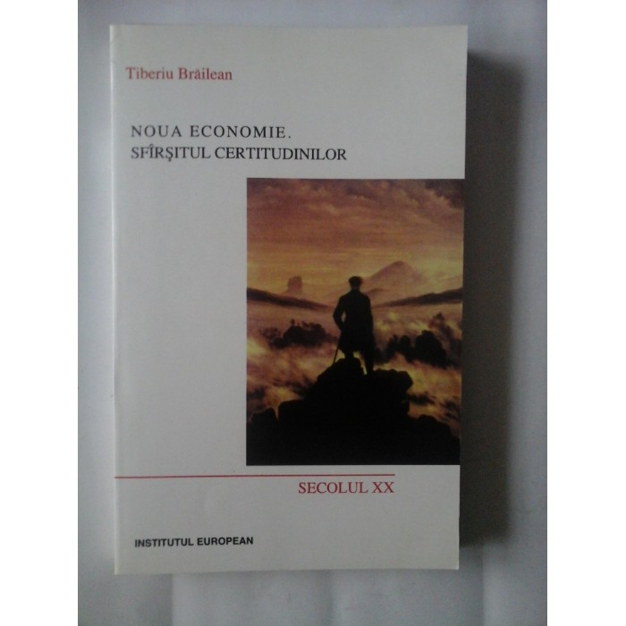 NOUA ECONOMIE. - SFIRSITUL CERTITUDINILOR - TIBERIU BRAILEAN NOUA ECONOMIE. - SFIRSITUL CERTITUDINILOR - TIBERIU BRAILEAN